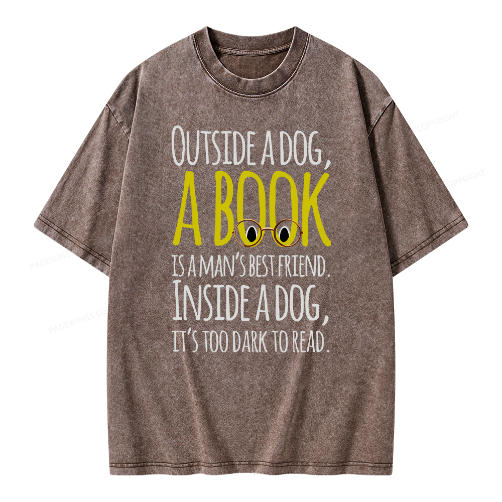 Pagewings Outside a dog a book is a mans best friend Funny Unisex Wash