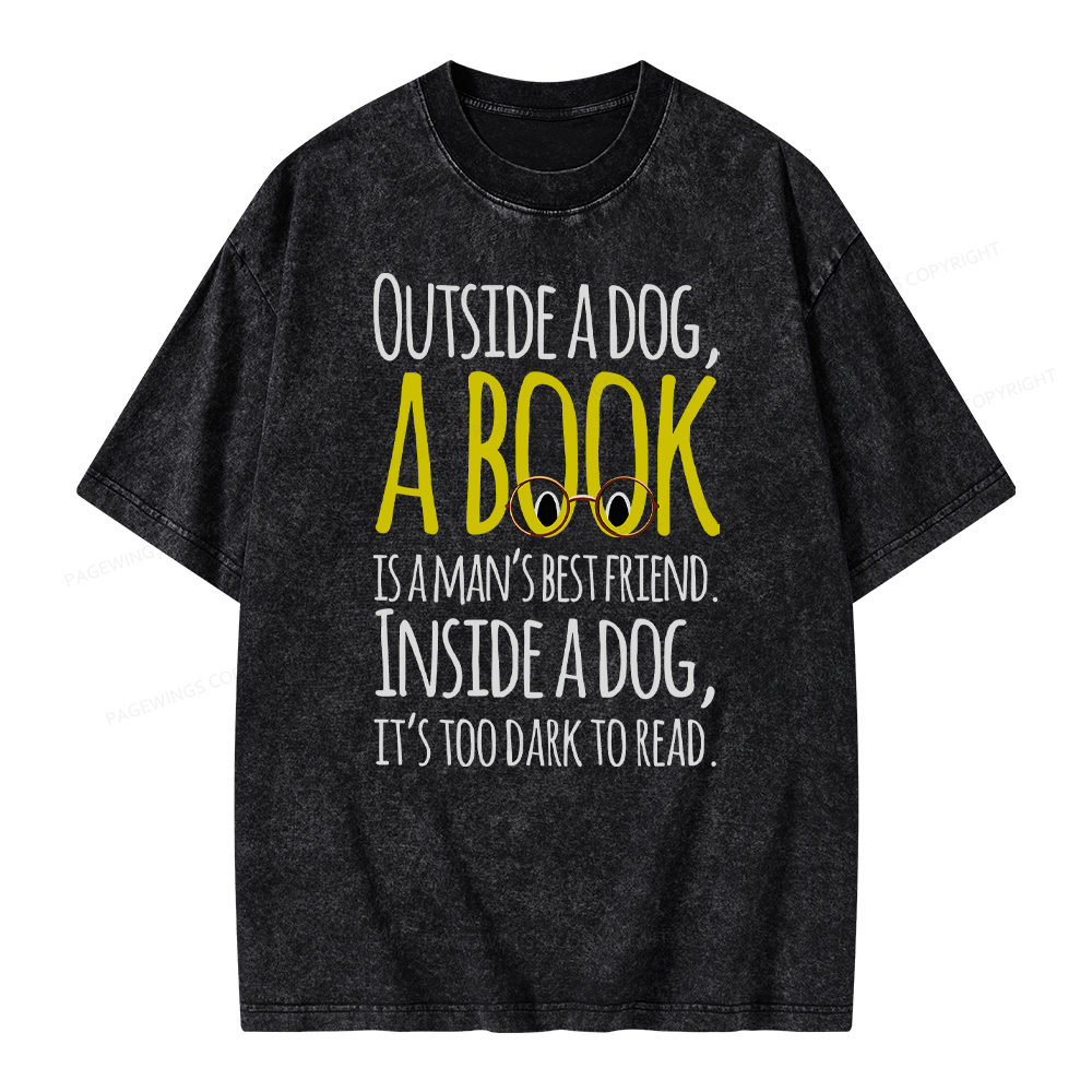 Pagewings Outside a dog a book is a mans best friend Funny Unisex Washed T-shirt
