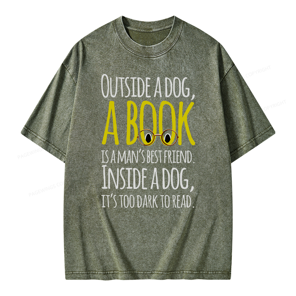 Pagewings Outside a dog a book is a mans best friend Funny Unisex Washed T-shirt