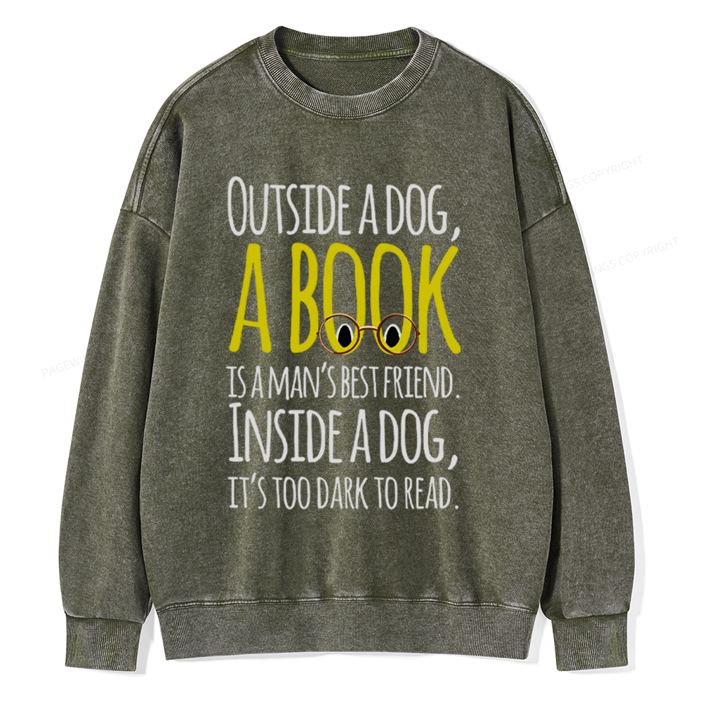 Pagewings Outside a dog a book is a mans best friend Funny Unisex Washed Sweatshirt