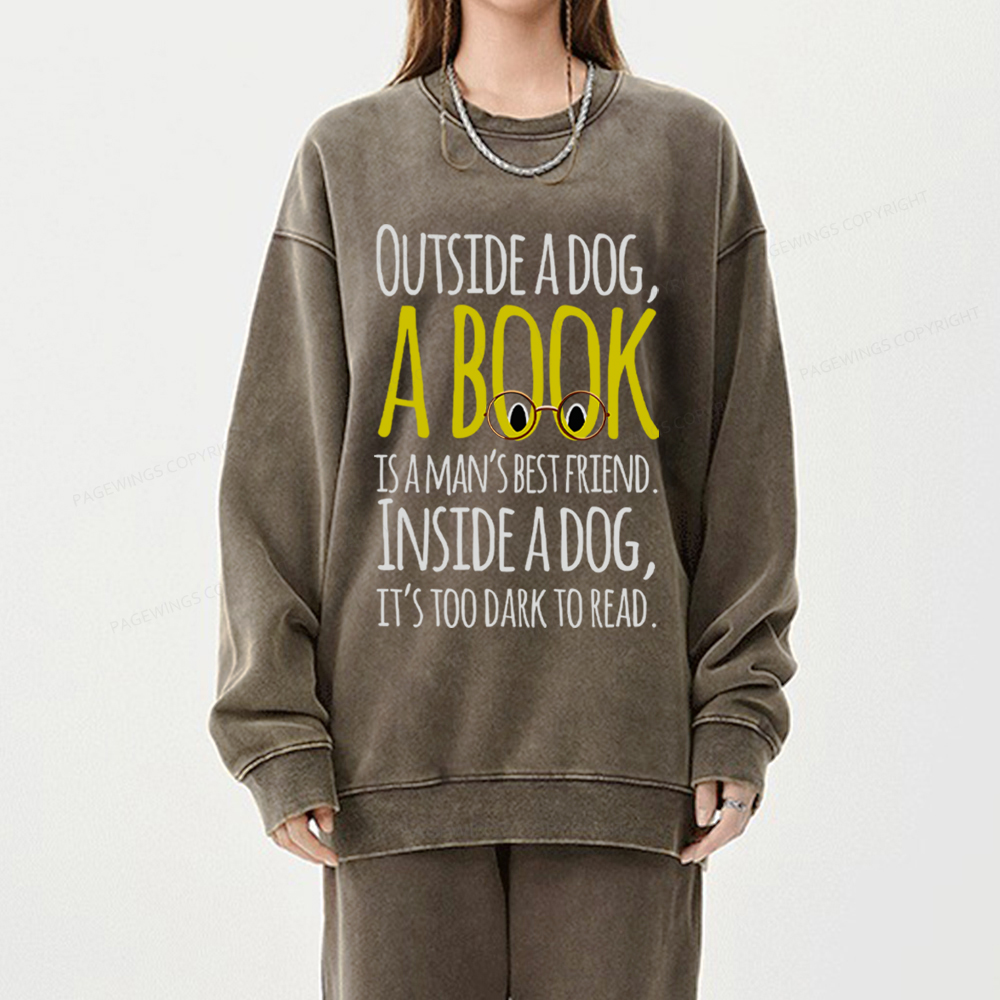 Pagewings Outside a dog a book is a mans best friend Funny Unisex Washed Sweatshirt