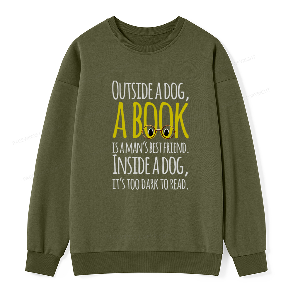 Pagewings Outside a dog a book is a mans best friend Funny Unisex Classic Sweatshirt