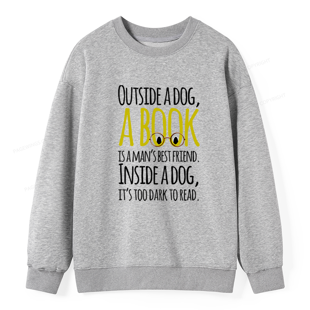 Pagewings Outside a dog a book is a mans best friend Funny Unisex Classic Sweatshirt