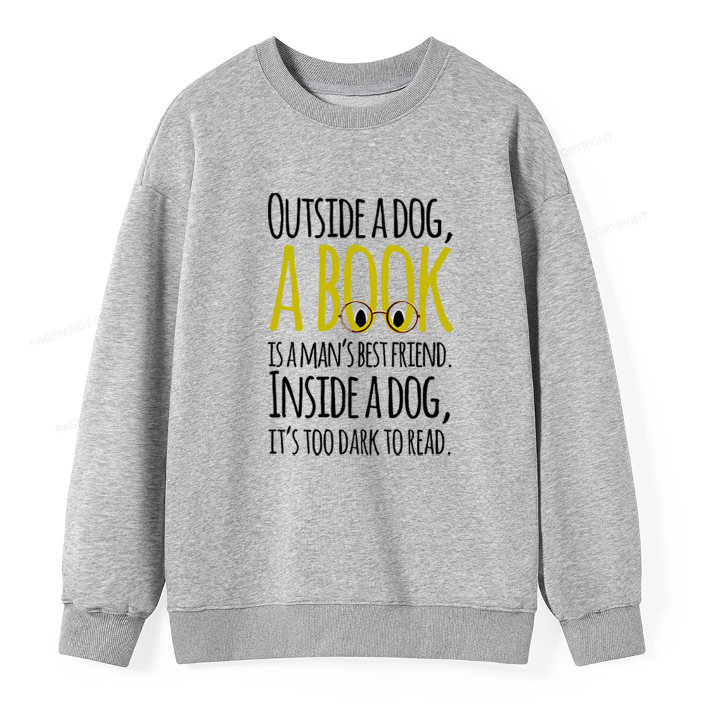 Pagewings Outside a dog a book is a mans best friend Funny Unisex Classic Sweatshirt