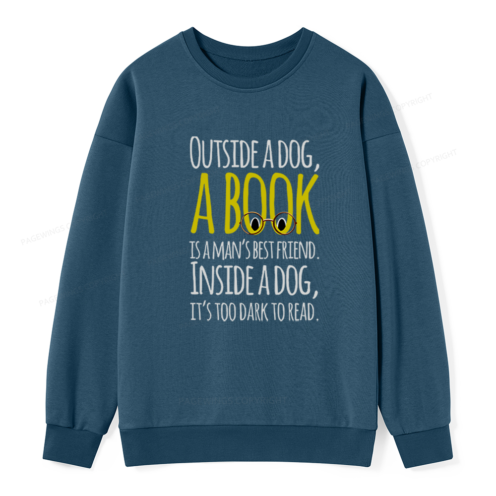 Pagewings Outside a dog a book is a mans best friend Funny Unisex Classic Sweatshirt