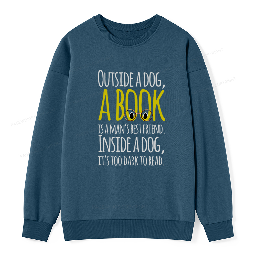 Pagewings Outside a dog a book is a mans best friend Funny Unisex Classic Sweatshirt