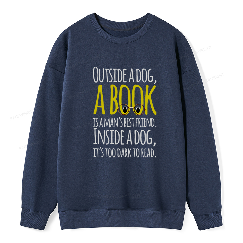 Pagewings Outside a dog a book is a mans best friend Funny Unisex Classic Sweatshirt