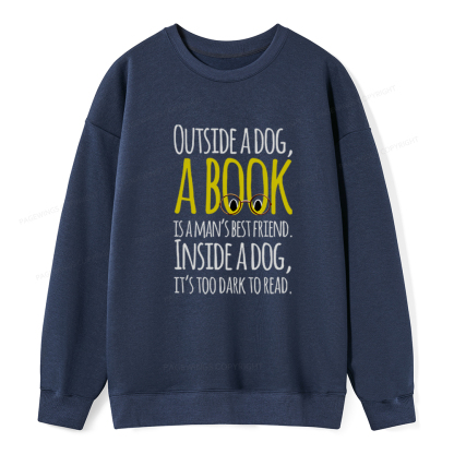 Pagewings Outside a dog a book is a mans best friend Funny Unisex Classic Sweatshirt
