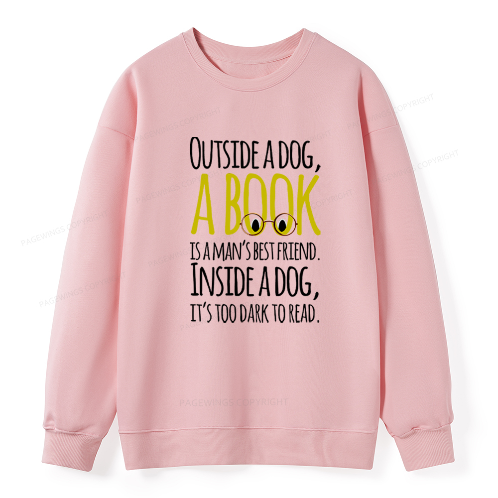 Pagewings Outside a dog a book is a mans best friend Funny Unisex Classic Sweatshirt