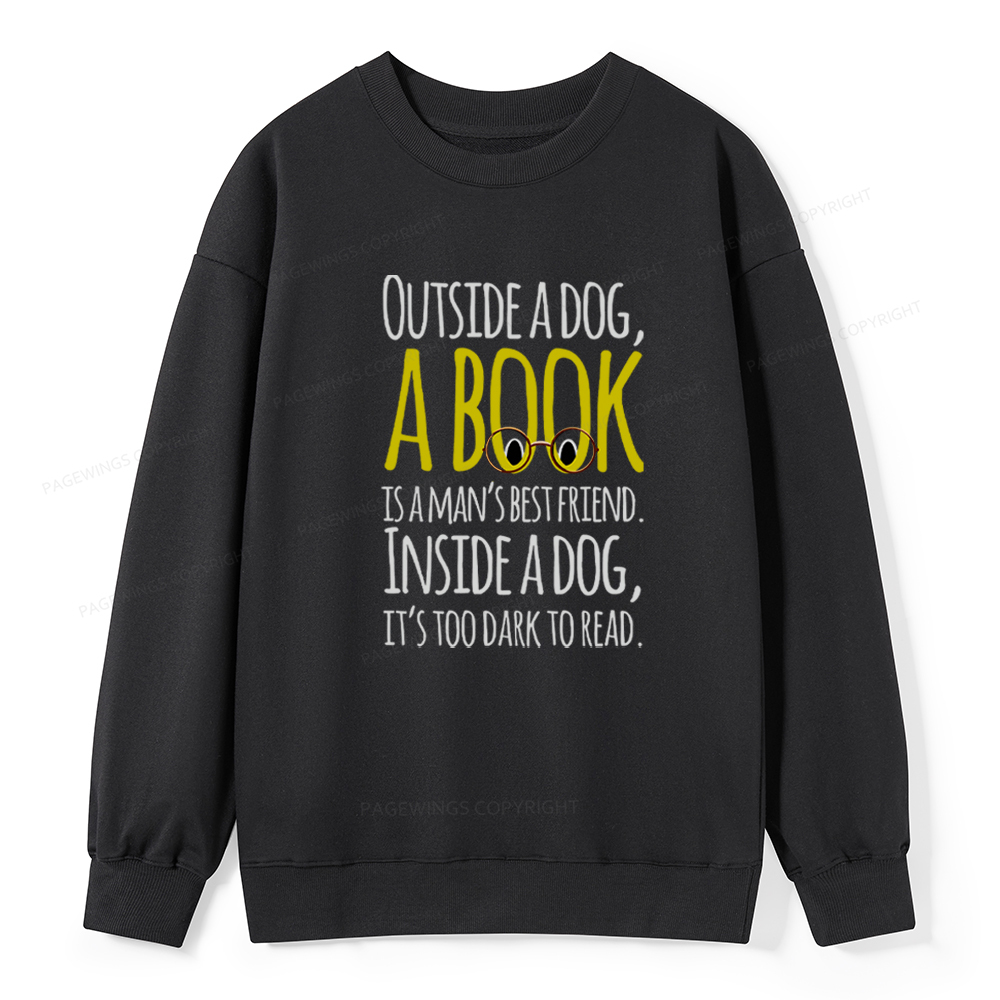 Pagewings Outside a dog a book is a mans best friend Funny Unisex Classic Sweatshirt