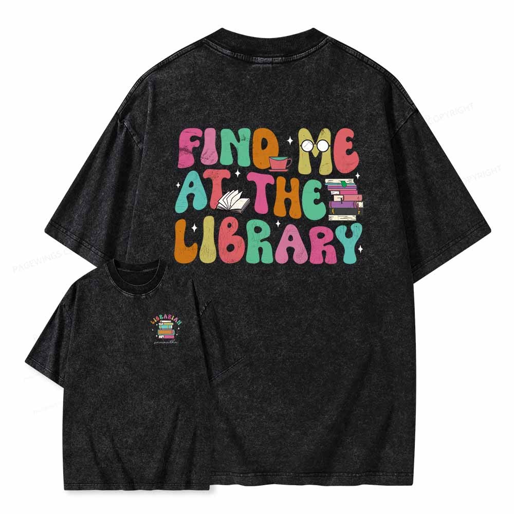Pagewings Personalized Find Me At The Library Shirt Unisex Washed T-shirt