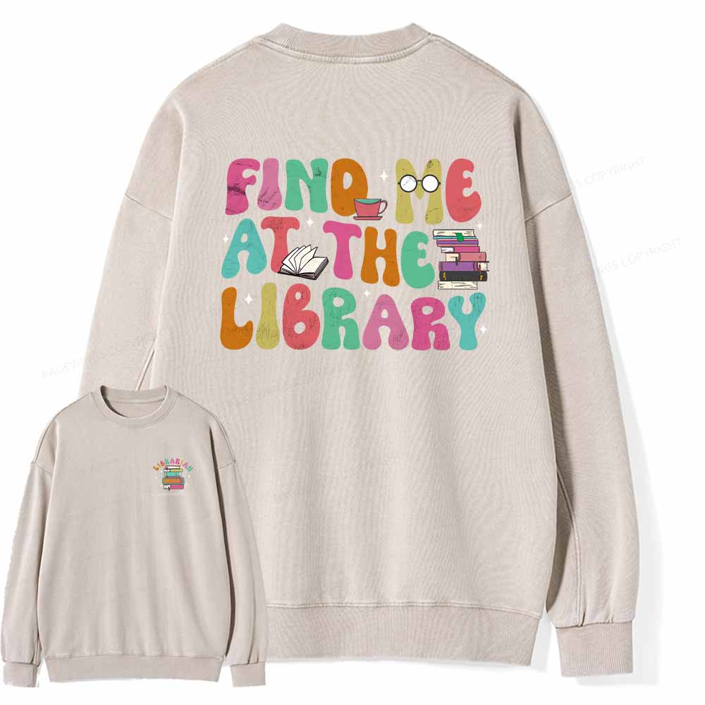 Pagewings Personalized Find Me At The Library Shirt Unisex Washed Sweatshirt