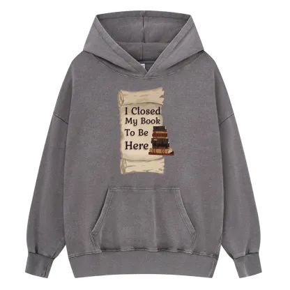 Pagewings I Closed My Book To Be Here Unisex Washed Hoodie