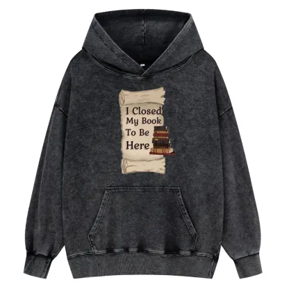 Pagewings I Closed My Book To Be Here Unisex Washed Hoodie