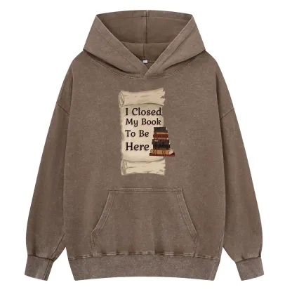 Pagewings I Closed My Book To Be Here Unisex Washed Hoodie