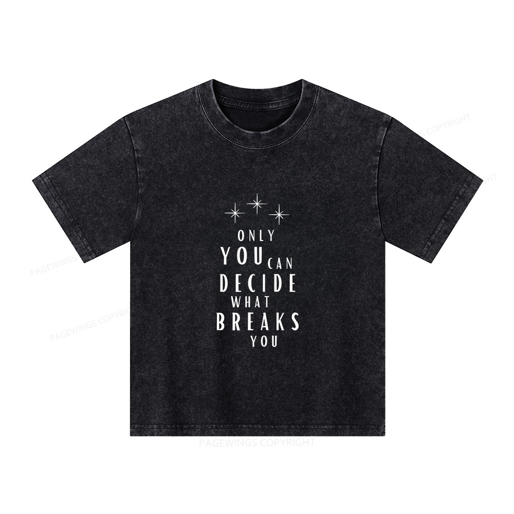 Pagewings Only You Can Decide What Breaks You Unisex Kids Washed T-shirt