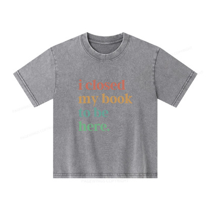 Pagewings I Closed My Book To Be Here Shirt Unisex Kids Washed T-shirt