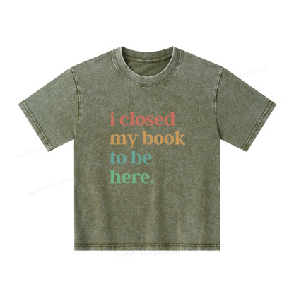 Pagewings I Closed My Book To Be Here Shirt Unisex Kids Washed T-shirt