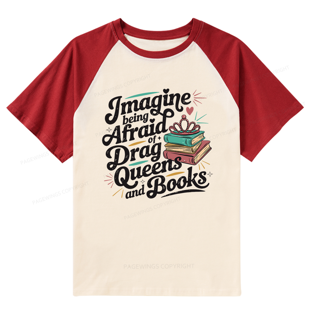 Pagewings Imagine Being Afraid Of Drag Queens And Books Raglan T-shirt