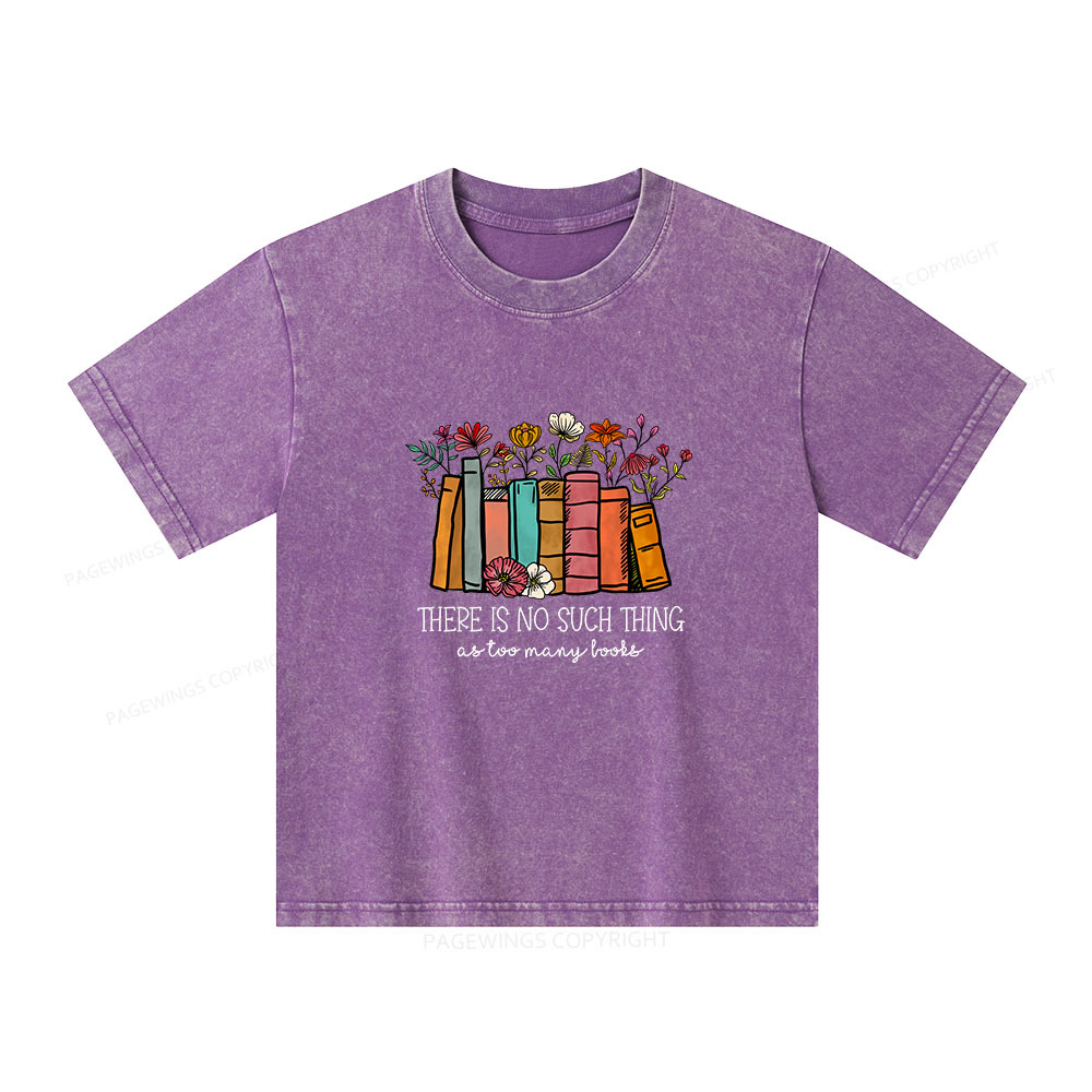 Pagewings Here Is No Such Thing As Too Many Books Unisex Kids Washed T