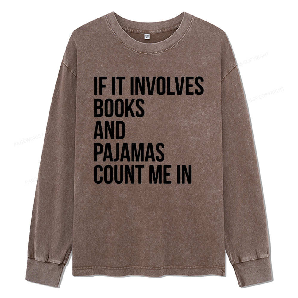 Pagewings If It Involves Books And Pajamas Count Me In Unisex Washed Long Sleeve T-shirt