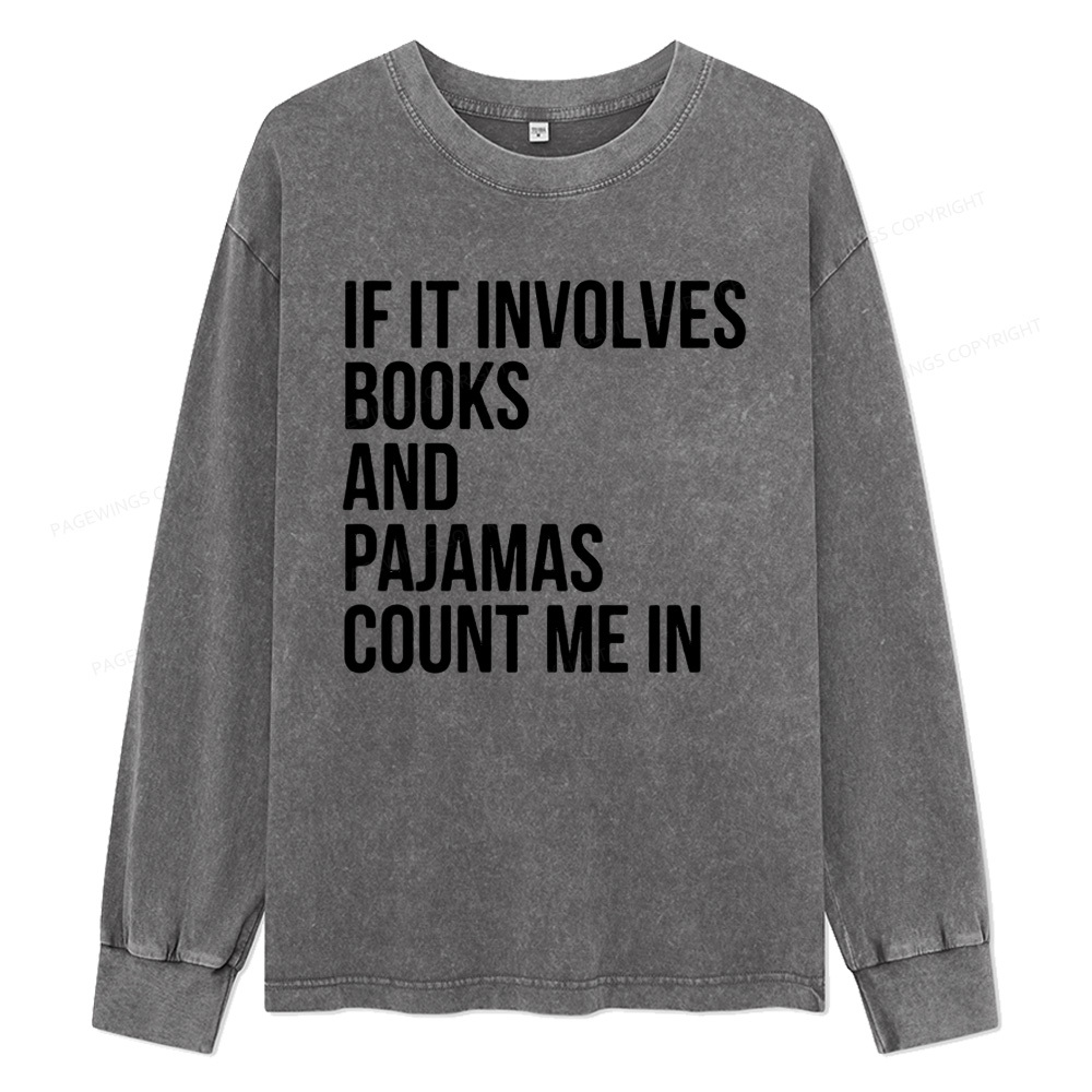 Pagewings If It Involves Books And Pajamas Count Me In Unisex Washed Long Sleeve T-shirt