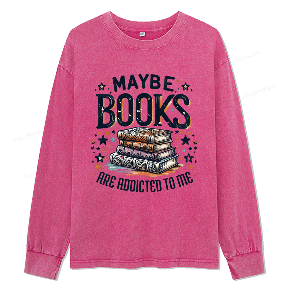 Pagewings Maybe Books Are Addicted To Me Unisex Washed Long Sleeve T-shirt