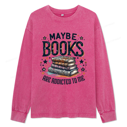 Pagewings Maybe Books Are Addicted To Me Unisex Washed Long Sleeve T-shirt