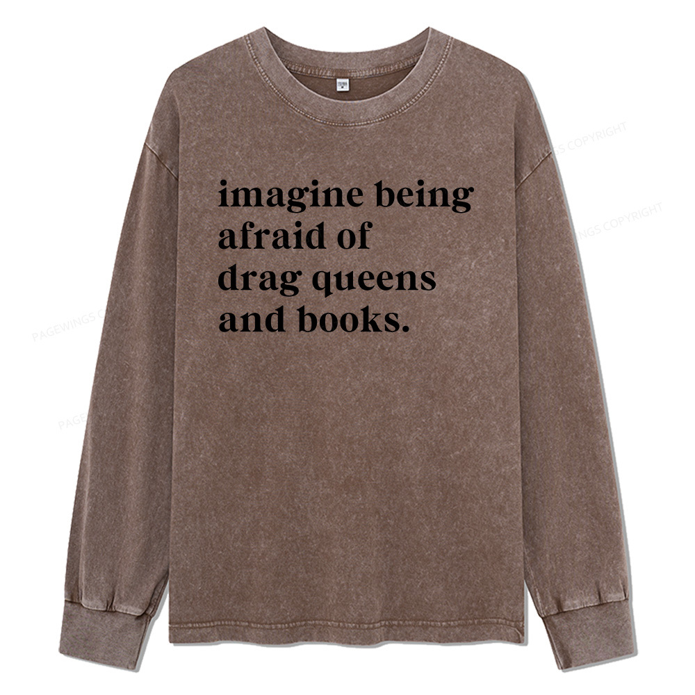 Pagewings Imagine Being Afraid Of Drag Unisex Washed Long Sleeve T-shirt