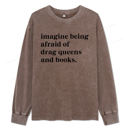 Pagewings Imagine Being Afraid Of Drag Unisex Washed Long Sleeve T-shirt