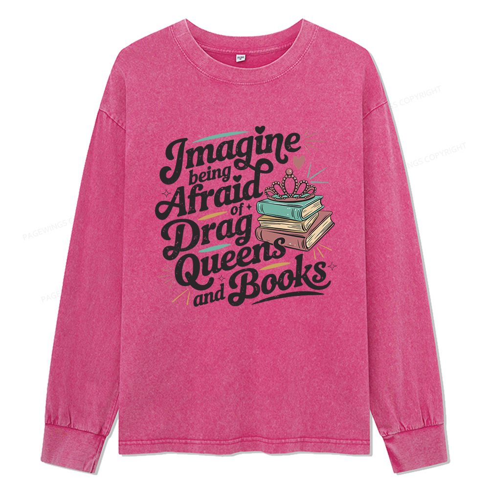 Pagewings Imagine Being Afraid Of Drag Unisex Washed Long Sleeve T-shirt