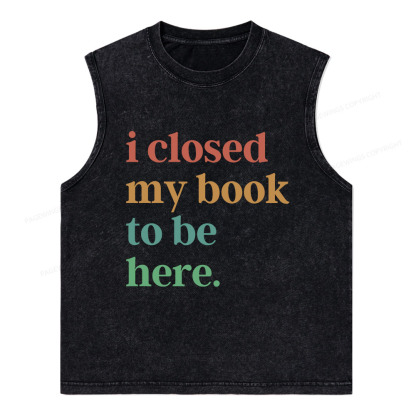 Pagewings I Closed My Book To Be Here Shirt Unisex Washed Tank Top