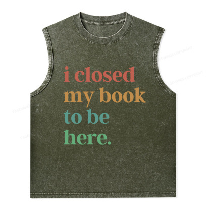 Pagewings I Closed My Book To Be Here Shirt Unisex Washed Tank Top