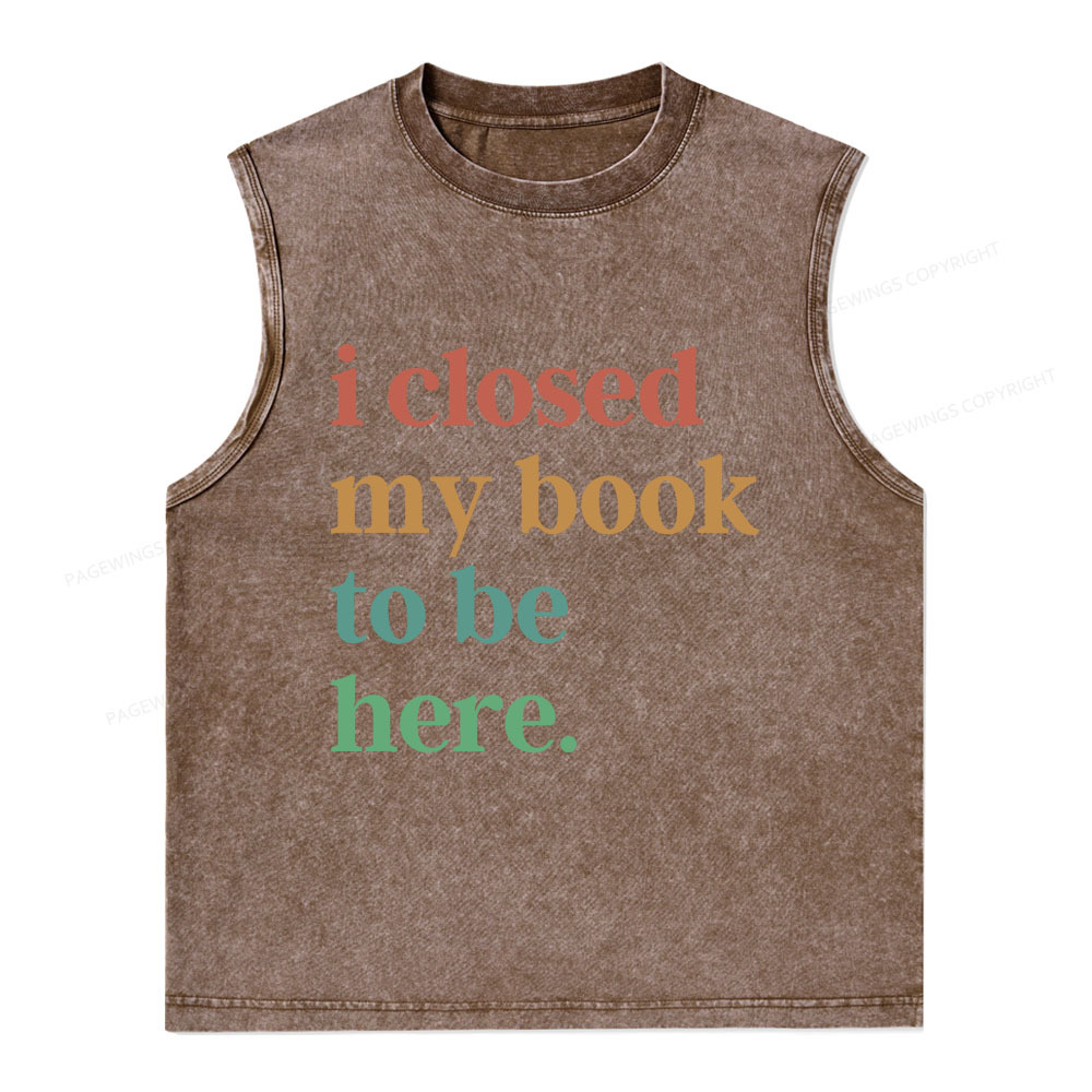 Pagewings I Closed My Book To Be Here Shirt Unisex Washed Tank Top