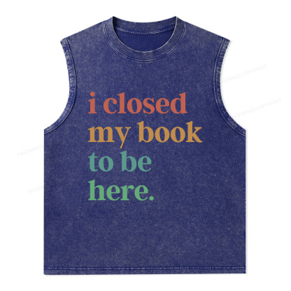 Pagewings I Closed My Book To Be Here Shirt Unisex Washed Tank Top