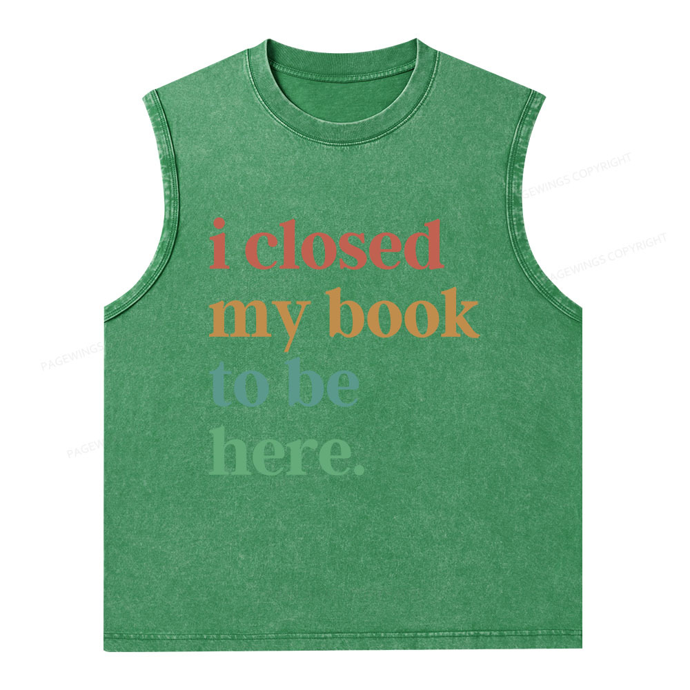 Pagewings I Closed My Book To Be Here Shirt Unisex Washed Tank Top