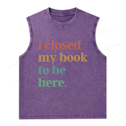 Pagewings I Closed My Book To Be Here Shirt Unisex Washed Tank Top