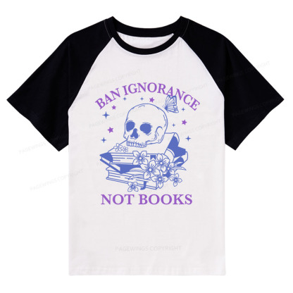 Pagewings Ban Lgnorance Not Books Raglan T-shirt