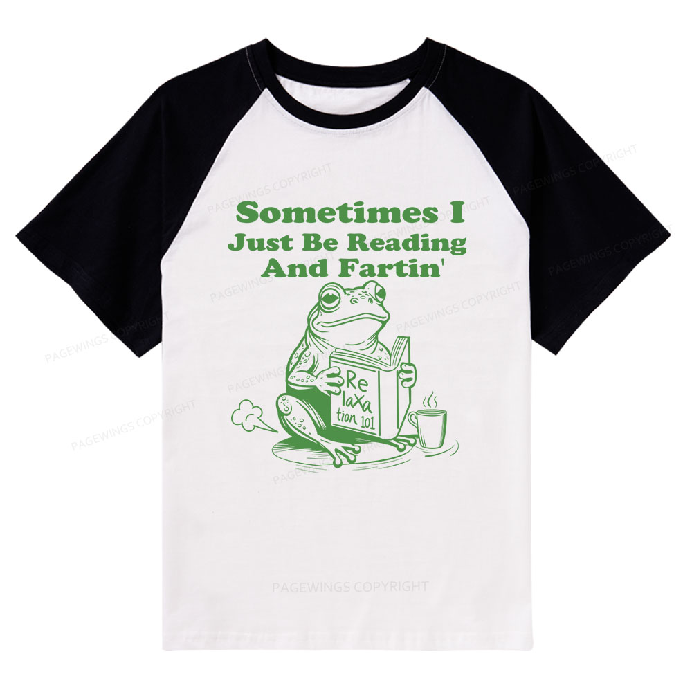 Pagewings Sometimes I Just Be Reading and Fartin Raglan T-shirt