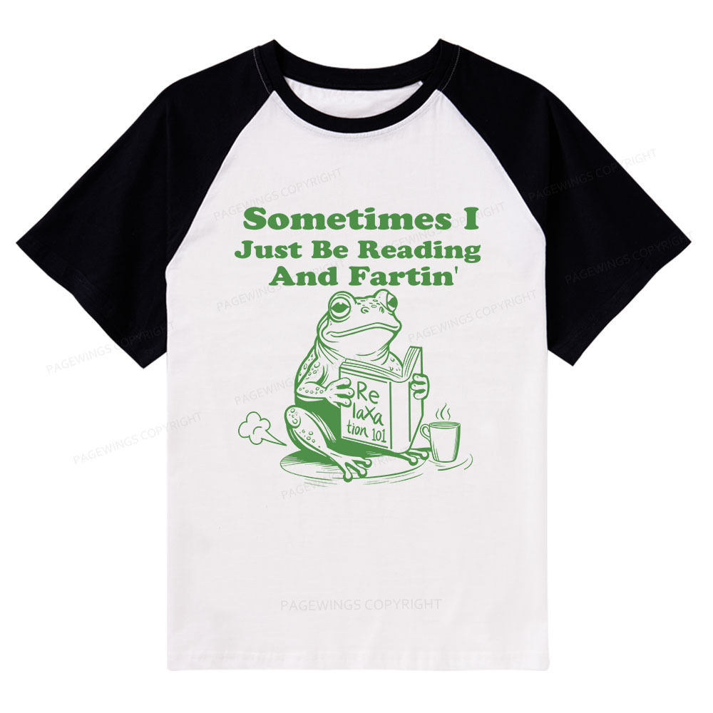 Pagewings Sometimes I Just Be Reading and Fartin Raglan T-shirt
