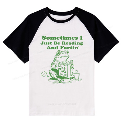 Pagewings Sometimes I Just Be Reading and Fartin Raglan T-shirt