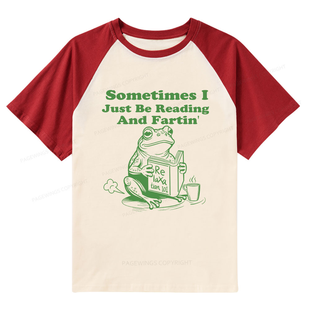 Pagewings Sometimes I Just Be Reading and Fartin Raglan T-shirt
