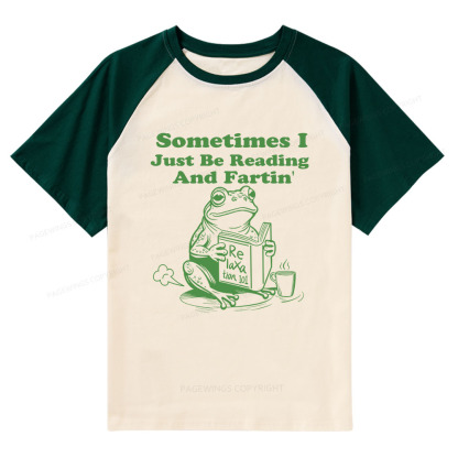 Pagewings Sometimes I Just Be Reading and Fartin Raglan T-shirt