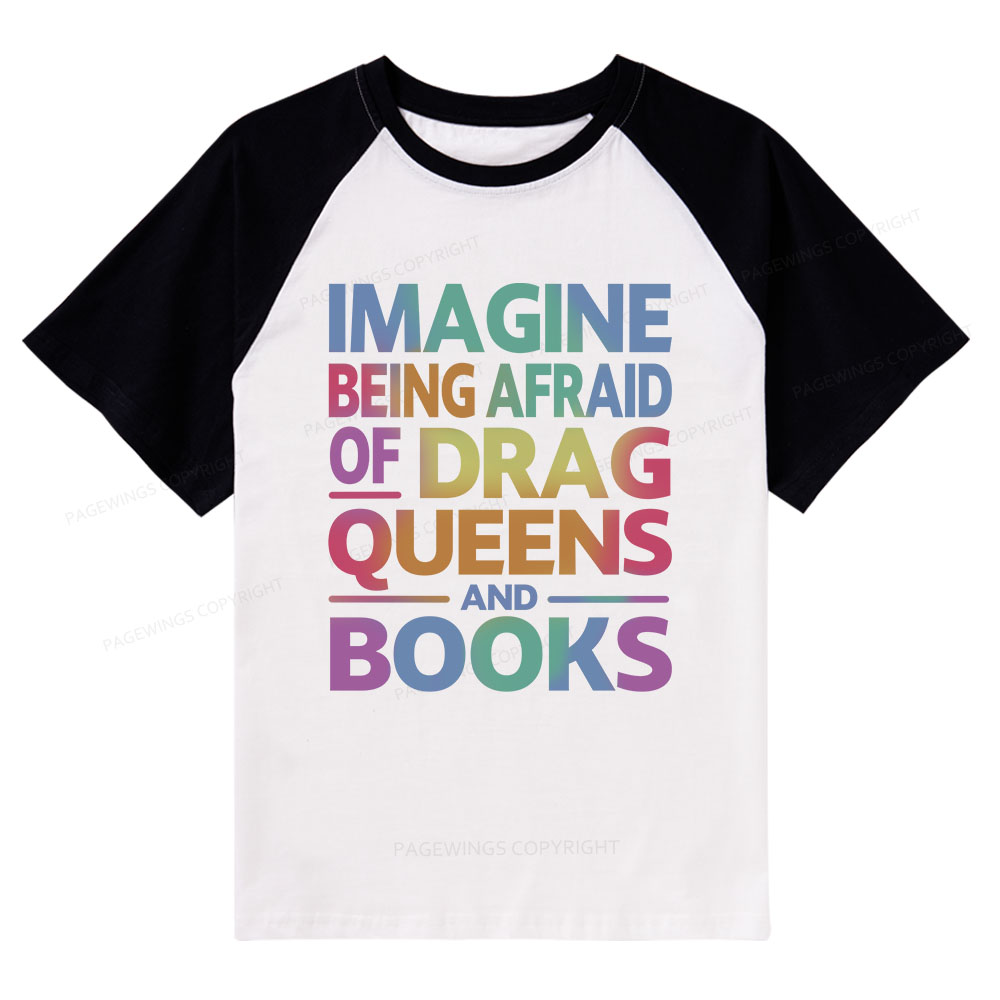 Pagewings Imagine Being Afraid Of Drag Queens And Books Raglan T-shirt