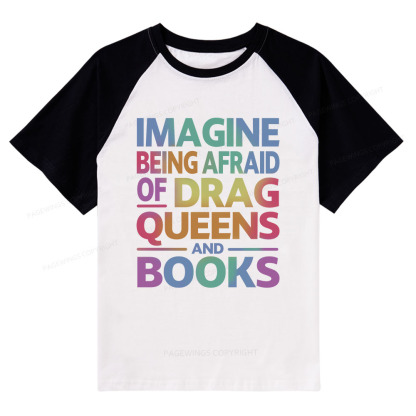 Pagewings Imagine Being Afraid Of Drag Queens And Books Raglan T-shirt
