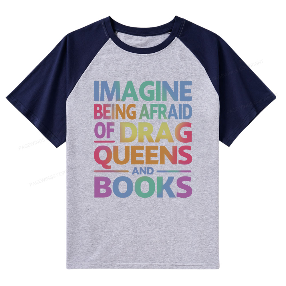 Pagewings Imagine Being Afraid Of Drag Queens And Books Raglan T-shirt