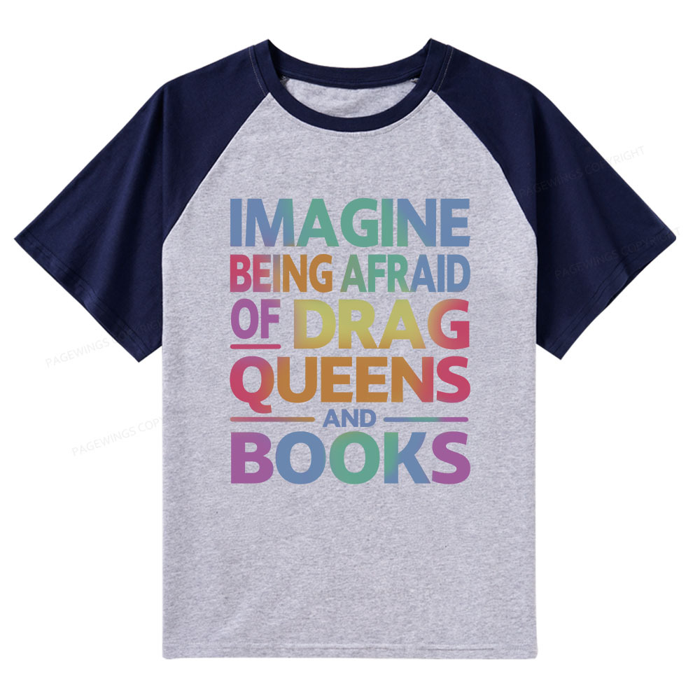 Pagewings Imagine Being Afraid Of Drag Queens And Books Raglan T-shirt