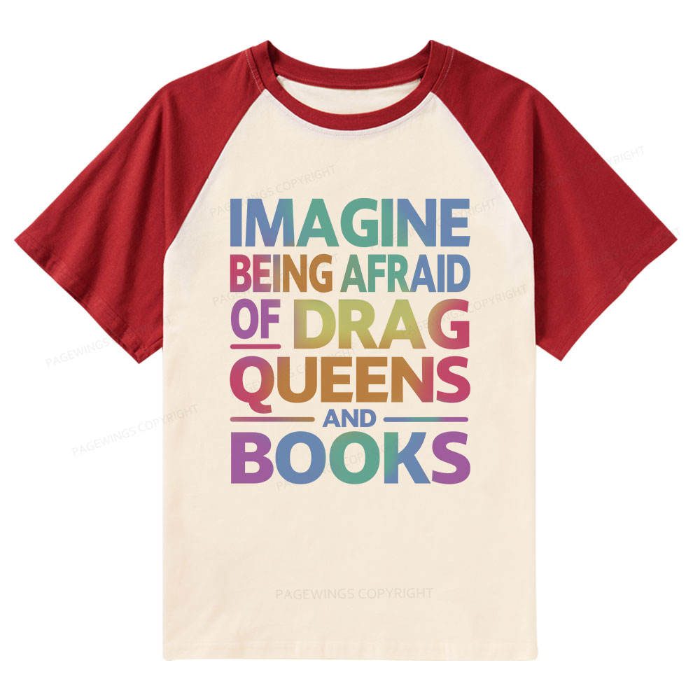 Pagewings Imagine Being Afraid Of Drag Queens And Books Raglan T-shirt