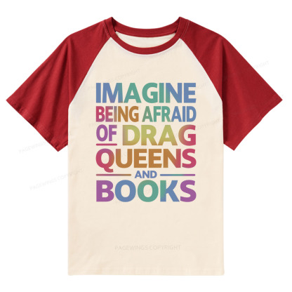 Pagewings Imagine Being Afraid Of Drag Queens And Books Raglan T-shirt