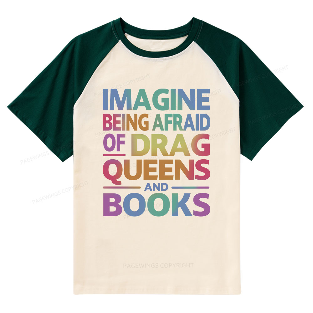 Pagewings Imagine Being Afraid Of Drag Queens And Books Raglan T-shirt